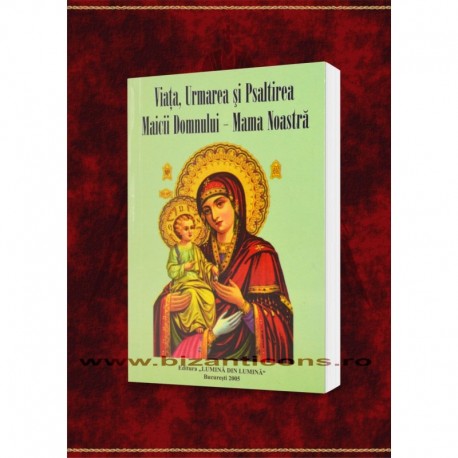Urmarea si Psaltirea Maicii Domnului - Mama Noastra Urmarea si Psaltirea Maicii Domnului - Mama Noastra