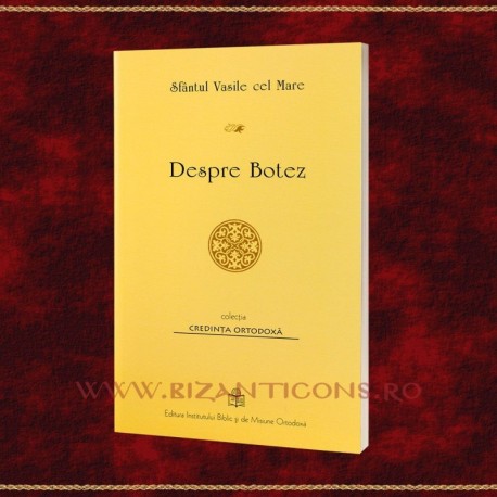 Despre Botez - Sf. Vasile cel Mare Despre Botez - Sf. Vasile cel Mare