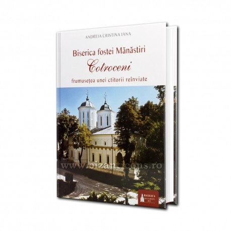 Biserica fostei Manastiri Cotroceni - frumusetea unei ctitori reinviate Biserica fostei Manastiri Cotroceni - frumusetea unei ctitori reinviate